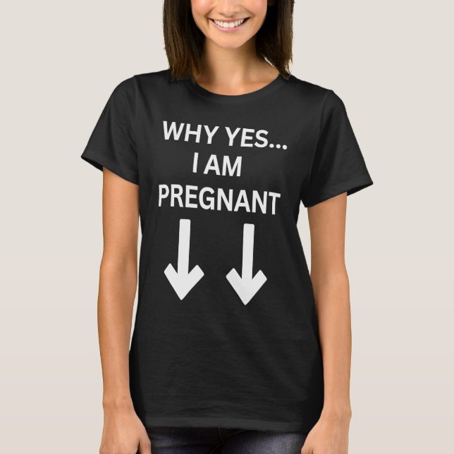 Warum ja, ich bin schwanger T-Shirt (Vorderseite)