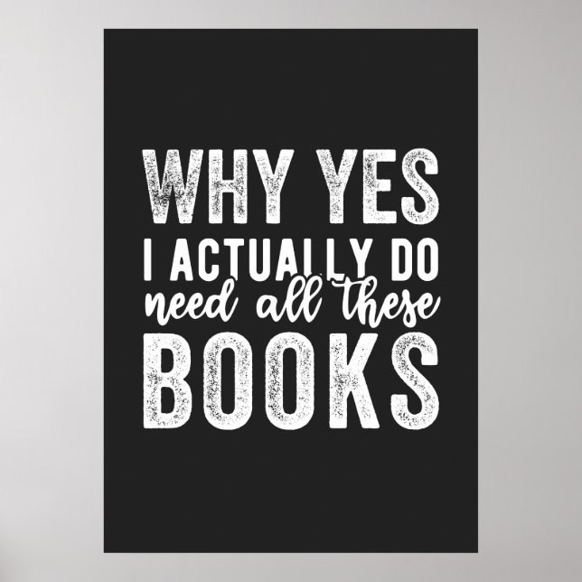 Warum ja, ich brauche wirklich all diese Bücher Poster (Vorne)