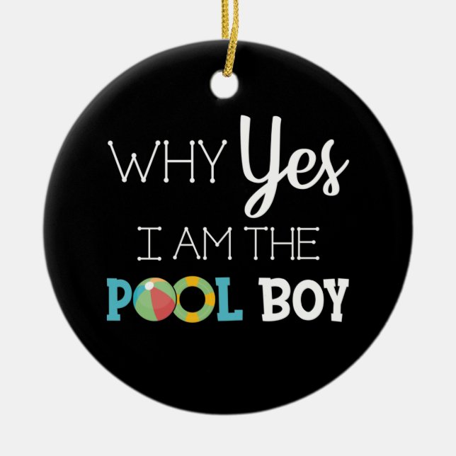 Warum ja ich der Pool-Junge bin Keramik Ornament (Vorne)