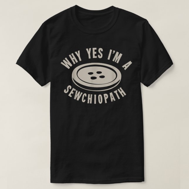 Warum ja ich ein Sewchiopath bin  T-Shirt (Design vorne)