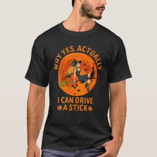 Warum ja, kann ich eine Stick Funny Witze C fahren T-Shirt