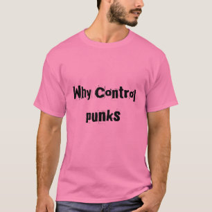 Warum Kontrolle, Punks T-Shirt