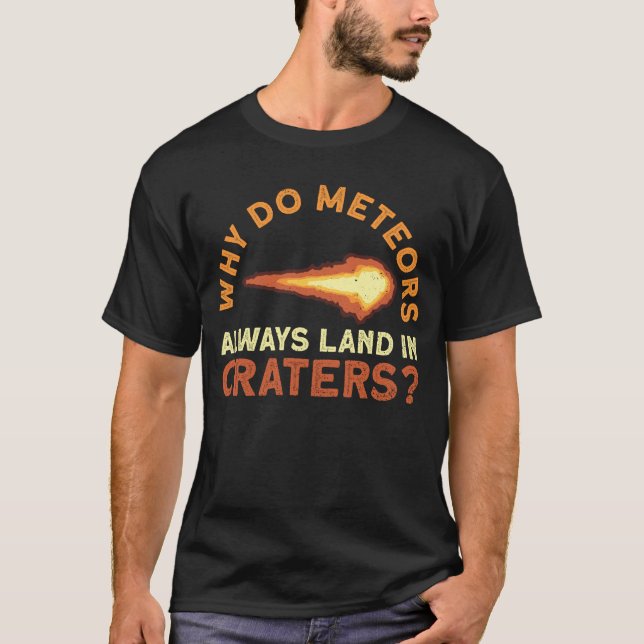 Warum landen Meteoren immer in Kratern? - Meteor T-Shirt (Vorderseite)
