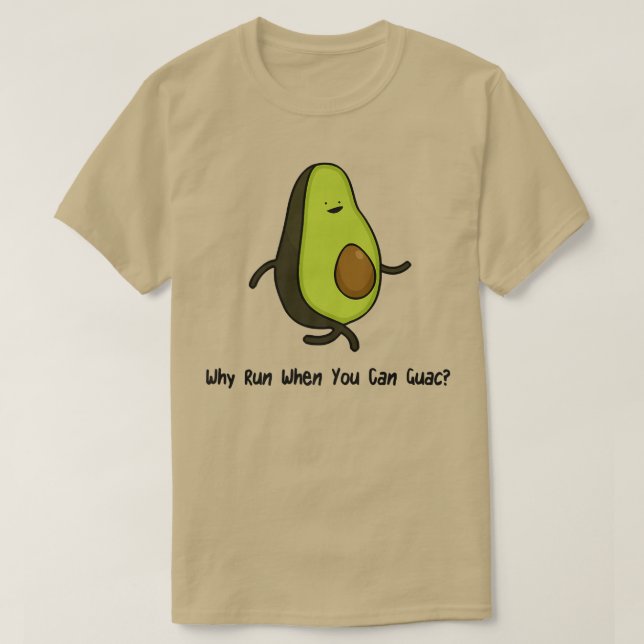 Warum laufen, wenn Sie Guac T-Shirt (Design vorne)