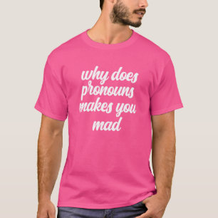 Warum macht dich Pronouns dazu, dass er sie meme? T-Shirt