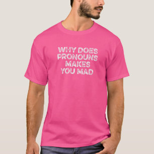 Warum macht Pronomen dich wütend Er Sie Es Meme   T-Shirt