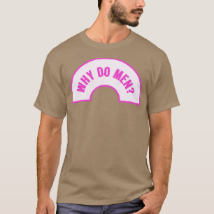 Warum Männer Funny Feminist Meme T-Shirt