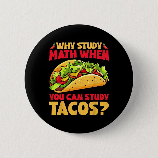 Warum Mathe studieren, wenn man Tacos studieren ka Button (Vorderseite)