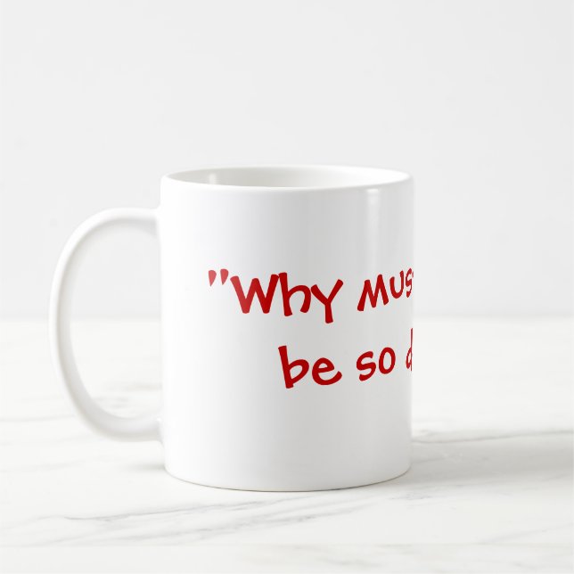 "Warum muss alles so schwierig sein? " Kaffeetasse (Links)