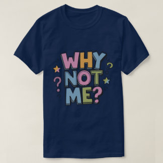 Warum nicht ich T-Shirt