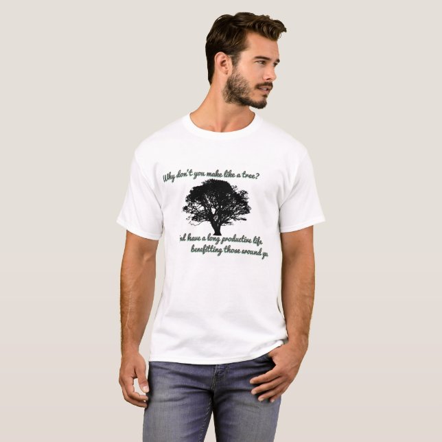 Warum nicht machen Sie wie ein Baum? T-Shirt (Vorne ganz)