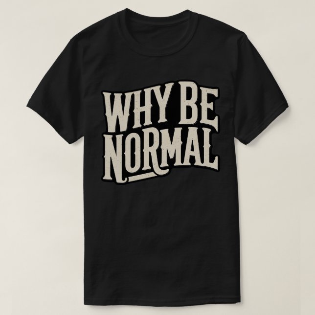 Warum normal sein? T-Shirt (Design vorne)