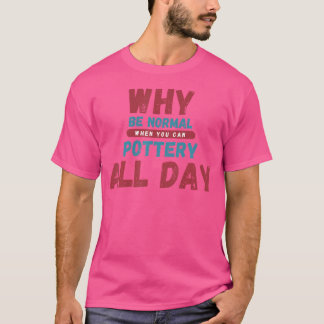 Warum normal sein, wenn Sie Töpferei Keramik Ton K T-Shirt