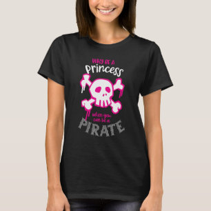 Warum Prinzessin sein, wenn man ein Piratenmädchen T-Shirt