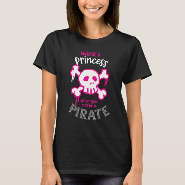 Warum Prinzessin sein, wenn man ein Piratenmädchen T-Shirt (Vorderseite)
