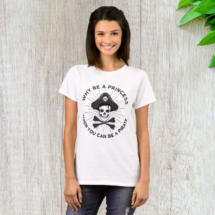 Warum Prinzessin sein, wenn man Pirat sein kann T-Shirt
