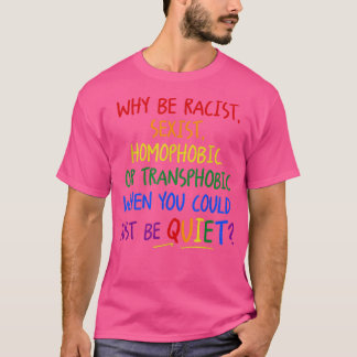 Warum rassistisch, homophob oder transphobisch sei T-Shirt
