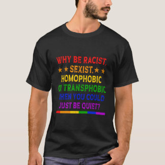 Warum rassistisch sein, ist homophob oder transpho T-Shirt