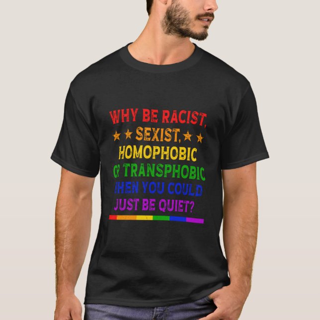 Warum rassistisch sein, ist homophob oder transpho T-Shirt (Vorderseite)