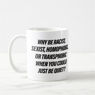 Warum rassistisch sein, wenn man einfach ruhig sei kaffeetasse
