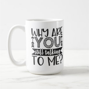Warum redest du noch mit mir? kaffeetasse