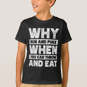Warum rennen und kotzen, wenn man werfen und essen T-Shirt