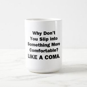 Warum schlüpfst du nicht in etwas Bequemlicheres? Kaffeetasse