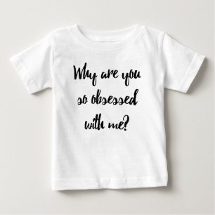Warum seid ihr so besessen von mir? baby t-shirt