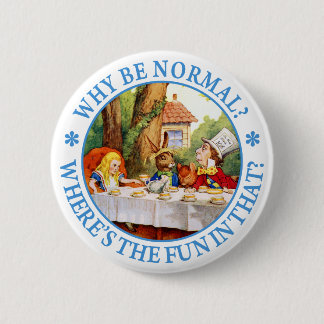Warum seien Sie normal? Wo ist der Spaß in dem? Button