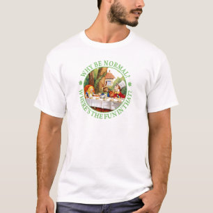 Warum seien Sie normal? Wo ist der Spaß in dem? T-Shirt
