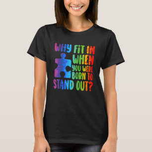 Warum sich anpassen, wenn du geboren bist, um Auti T-Shirt