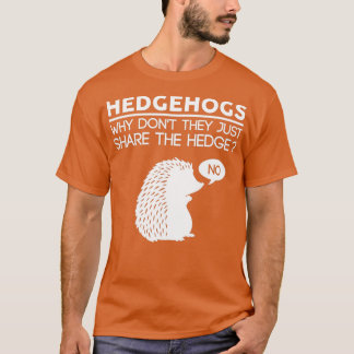 Warum sie nicht einfach den Hedge-Igel teilen T-Shirt