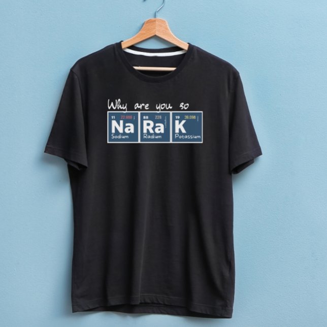 Warum sind Sie so natriumradium kalium bl Geschenk T-Shirt (Von Creator hochgeladen)