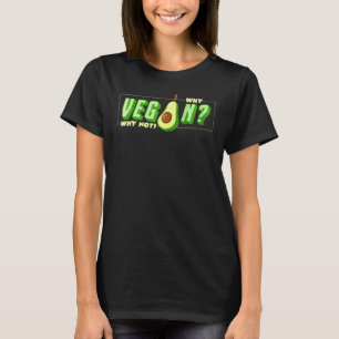 Warum Vegan Warum nicht Avocados Vegetarisch Gesun T-Shirt