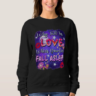 Warum verlieben, wenn du am Valentinstag einschlaf Sweatshirt