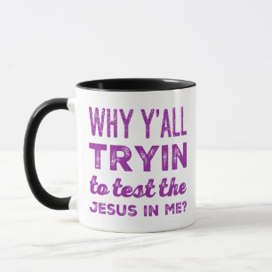 Warum versuchen Sie alle, den Jesus in mir zu test Tasse