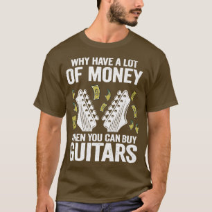 Warum viel Geld haben, wenn man Gitarren kaufen ka T-Shirt
