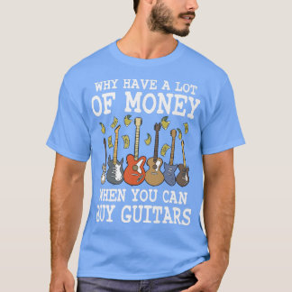 Warum viel Geld haben, wenn man Gitarren kaufen ka T-Shirt
