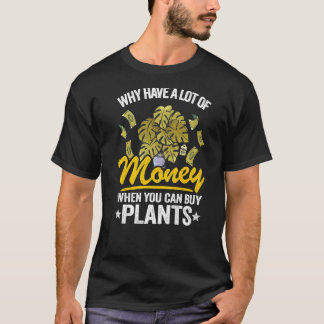 Warum viel Geld haben, wenn man Pflanze kaufen kan T-Shirt