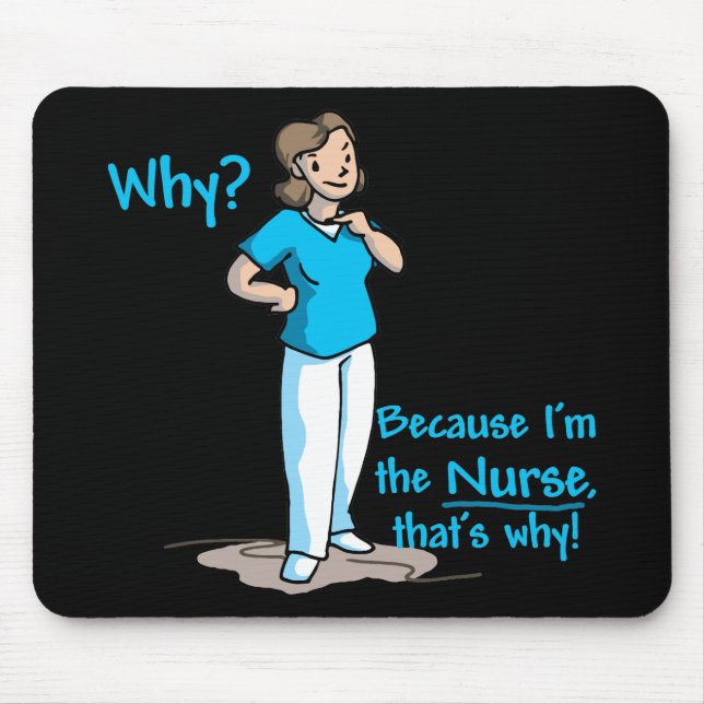 Warum? Weil ich die Krankenschwester bin Mousepad (Vorne)