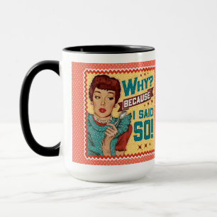 Warum? Weil ich ja gesagt habe! Retro Hausfrau Tasse