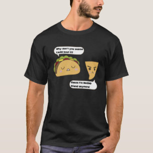 Warum willst du nicht Taco machen, weil ich Nacho  T-Shirt