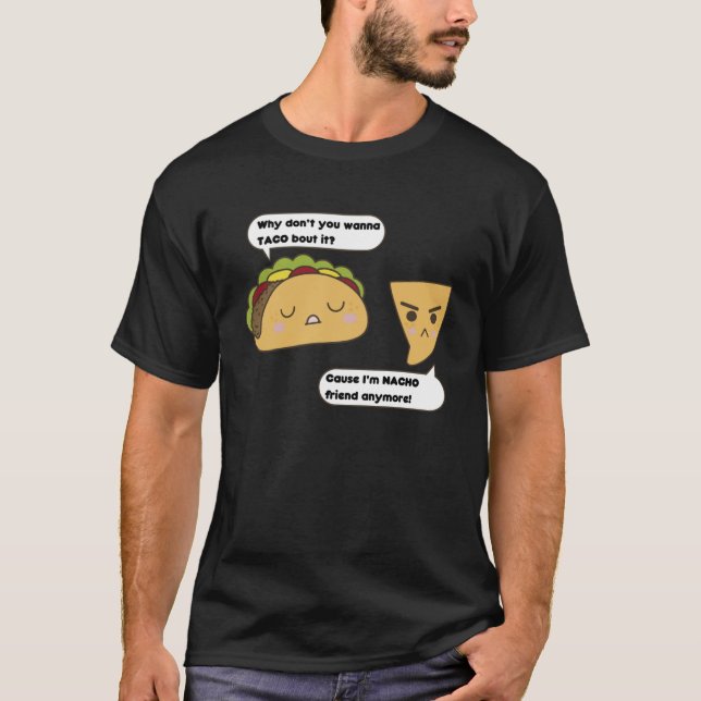 Warum willst du nicht Taco machen, weil ich Nacho  T-Shirt (Vorderseite)