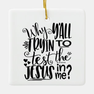 Warum willst du versuchen, den Jesus in mir zu tes Keramikornament