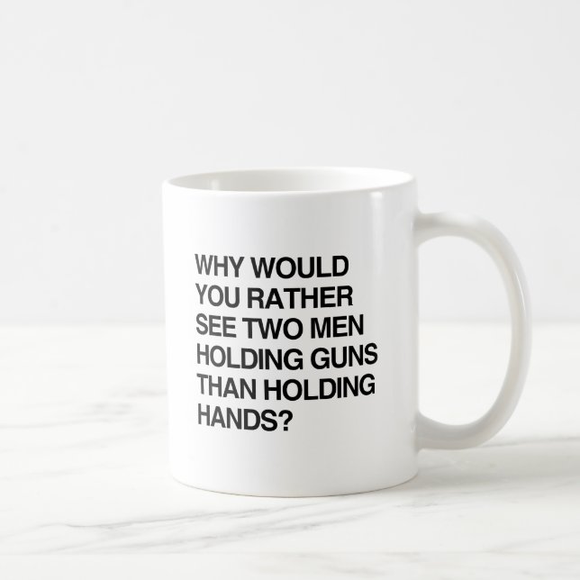 WARUM WÜRDEN SIE EHER ZWEI MÄNNER SEHEN, GUNS.png Kaffeetasse (Rechts)
