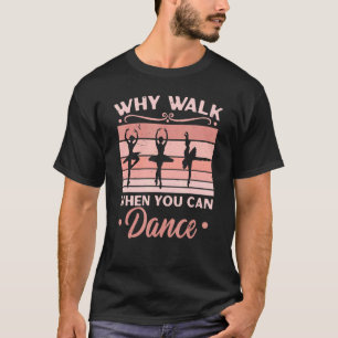 Warum zu Fuß gehen, wenn man Ballerina Ballett tan T-Shirt