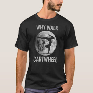 Warum zu Fuß gehen, wenn Sie Cartwheel Kostenvoran T-Shirt