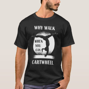 Warum zu Fuß gehen, wenn Sie Cartwheel Kostenvoran T-Shirt