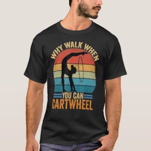 Warum zu Fuß, wenn Sie Cartwheel Gymnastik T-Shirt