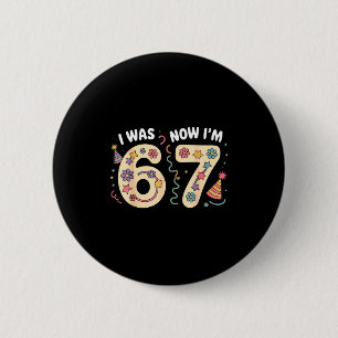 Was 6 7 Jahre alt Geburtstag sechs sieben Meme 67 Button